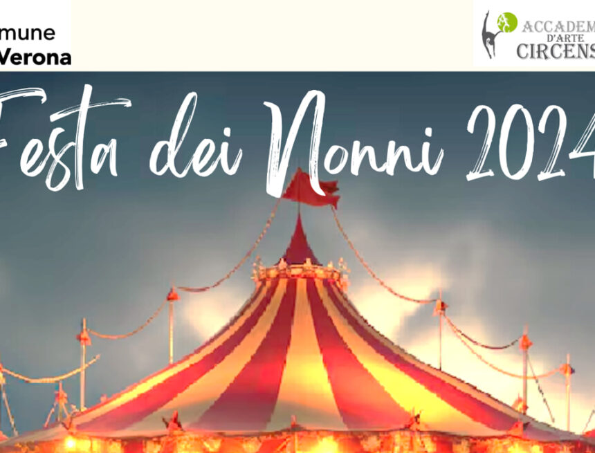 A Verona i nonni si festeggiano al Circo: «Un’occasione per ribadire l’importanza della loro figura nella società»