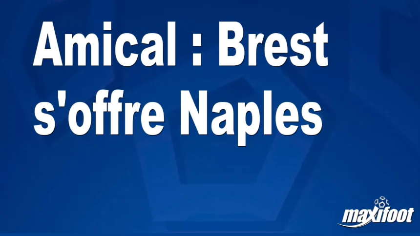 Amical : Brest s’offre Naples