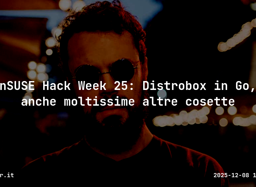 openSUSE Hack Week 25: Distrobox in Go, ma anche moltissime altre cosette openSUSE Hack Week 25: Distrobox in Go, ma anche moltissime altre cosette