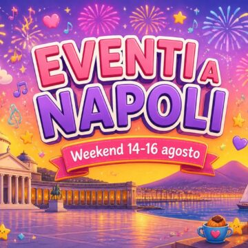 Cosa fare a Napoli nel weekend: eventi da venerdì 14 a domenica 16 agosto